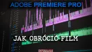 Adobe Premiere Pro - jak obrócić film [PORADNIK]
