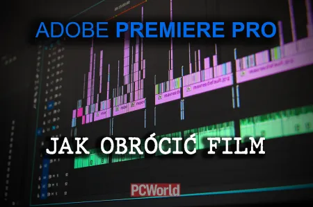 Adobe Premiere Pro - jak obrócić film [PORADNIK]