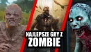 Najlepsze gry, w których spotkasz zombie